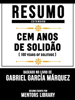 Livro Resumo E Analise: Cem Anos De Solidão (One Hundred Years Of Solitude) - Baseado No Livro De Gabriel García Márquez