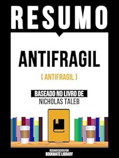 Livro Resumo - Antifragil (Antifragile) - Baseado No Livro De Nicholas Tale