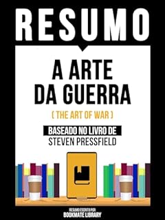 Livro Resumo - A Arte Da Guerra (The Art Of War) - Baseado No Livro De Steven Pressfield