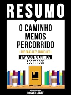 Livro Resumo - O Caminho Menos Percorrido (The Road Less Travelled) - Baseado No Livro De Scott Peck