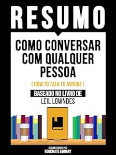 Livro Resumo - Como Conversar Com Qualquer Pessoa (How To Talk To Anyone) - Baseado No Livro De Leil Lowndes