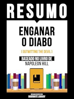 Livro Resumo - Enganar O Diabo (Outwitting The Devil) - Baseado No Livro De Napoleon Hill