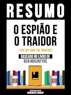 Livro Resumo - O Espião E O Traidor (The Spy And The Traitor) - Baseado No Livro De Ben Macintyre