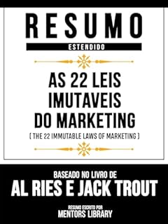 Livro Resumo Estendido - As 22 Leis Imutáveis Do Marketing (The 22 Immutable Laws Of Marketing) - Baseado No Livro De Al Ries E Jack Trout