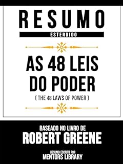 Livro Resumo Estendido - As 48 Leis Do Poder (The 48 Laws Of Power) - Baseado No Livro De Robert Greene