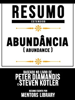 Livro Resumo Estendido: Abundância (Abundance): Baseado No Livro De Peter H. Diamandis E Steven Kotler