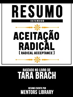 Resumo Estendido: Aceitação Radical (Radical Acceptance) - Baseado No Livro De Tara Brach