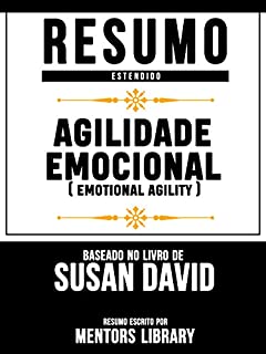 Livro Resumo Estendido: Agilidade Emocional (Emotional Agility) - Baseado No Livro De Susan David