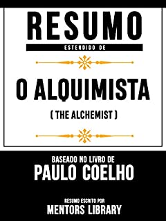 Livro Resumo Estendido: O Alquimista (The Alchemist) - Baseado No Livro De Paulo Coelho