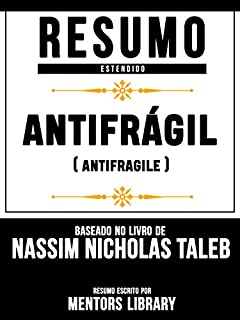 Resumo Estendido: Antifrágil (Antifragile) - Baseado No Livro De Nassim Nicholas Taleb