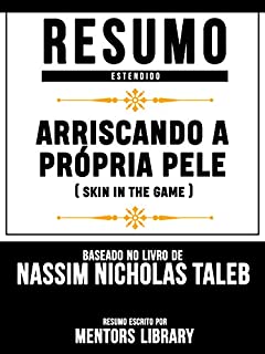 Livro Resumo Estendido: Arriscando A Própria Pele (Skin In The Game) - Baseado No Livro De Nassim Nicholas Taleb