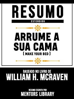 Resumo Estendido: Arrume A Sua Cama (Make Your Bed) - Baseado No Livro De Michael Bungay Stainer