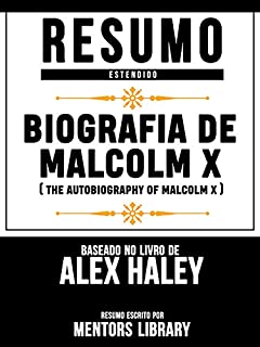 Livro Resumo Estendido: Biografia De Malcolm X (The Autobiography Of Malcolm X) - Baseado No Livro De Alex Haley