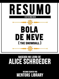 Livro Resumo Estendido: Bola De Neve (The Snowball) - Baseado No Livro De Alice Schroeder