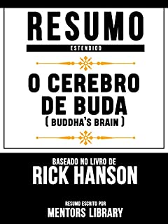 Livro Resumo Estendido: O Cerebro De Buda (Buddha's Brain) - Baseado No Livro De Rick Hanson