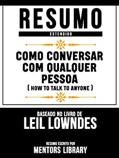 Livro Resumo Estendido: Como Conversar Com Qualquer Pessoa (How To Talk To Anyone): Baseado No Livro De Leil Lowndes