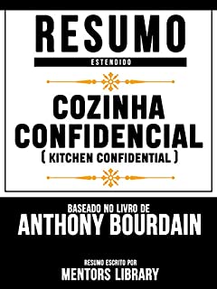 Livro Resumo Estendido: Cozinha Confidencial (Kitchen Confidential) - Baseado No Livro De Anthony Bourdain