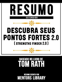 Livro Resumo Estendido: Descubra Seus Pontos Fortes (Strengths Finder 2.0) - Baseado No Livro De Tom Rath