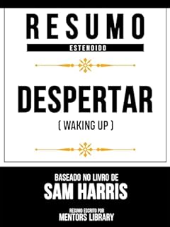 Resumo Estendido - Despertar (Waking Up) - Baseado No Livro De Sam Harris