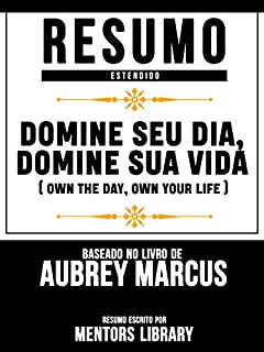 Resumo Estendido: Domine Seu Dia, Domine Sua Vida (Own The Day, Own Your Life): Baseado No Livro De Aubrey Marcus