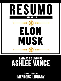 Livro Resumo Estendido: Elon Musk - Baseado No Livro De Ashlee Vance