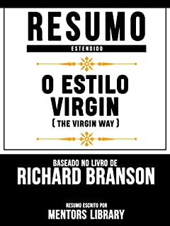 Livro Resumo Estendido: O Estilo Virgin (The Virgin Way) - Baseado No Livro De Richard Branson