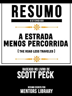 Livro Resumo Estendido: A Estrada Menos Percorrida (The Road Less Traveled) - Baseado No Livro De Scott Peck