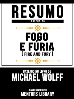 Resumo Estendido: Fogo E Fúria (Fire And Fury) - Baseado No Livro De Michael Wolff