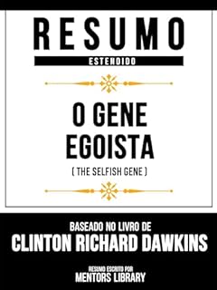 Livro Resumo Estendido - O Gene Egoísta (The Selfish Gene) - Baseado No Livro De Clinton Richard Dawkin