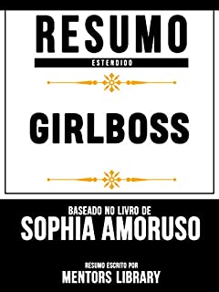 Livro Resumo Estendido: Girlboss - Baseado No Livro De Sophia Amoruso