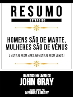 Livro Resumo Estendido - Homens São De Marte, Mulheres São De Vênus (Men Are From Mars, Women Are From Venus) - Baseado No Livro De John Gray