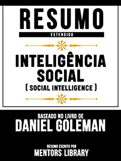 Livro Resumo Estendido: Inteligência Social (Social Intelligence) - Baseado No Livro De Daniel Goleman