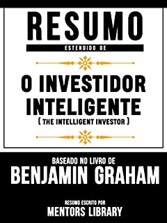 Resumo Estendido: O Investidor Inteligente (The Intelligent Investor): Baseado No Livro De Benjamin Graham