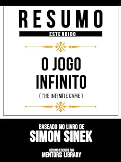 Livro Resumo Estendido - O Jogo Infinito (The Infinite Game) - Baseado No Livro De Simon Sinek