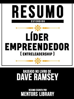 Resumo Estendido: Líder Empreendedor (EntreLeadership) - Baseado No Livro De Dave Ramsey