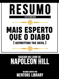 Livro Resumo Estendido: Mais Esperto Que O Diabo (Outwitting The Devil): Baseado No Livro De Napoleon Hill