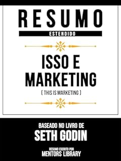 Livro Resumo Estendido - Isso É Marketing (This Is Marketing) - Baseado No Livro De Seth Godin