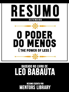 Resumo Estendido: O Poder Do Menos (The Power Of Less) - Baseado No Livro De Leo Babauta