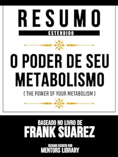 Livro Resumo Estendido - O Poder De Seu Metabolismo (The Power Of Your Metabolism) - Baseado No Livro De Raymond Moody