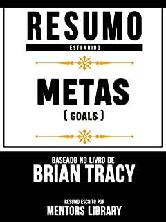 Livro Resumo Estendido: Metas (Goals) - Baseado No Livro De Brian Tracy