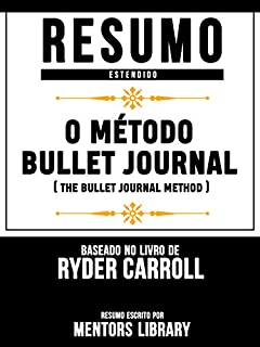 Livro Resumo Estendido: O Método Bullet Journal (The Bullet Journal Method) - Baseado No Livro De Ryder Carroll