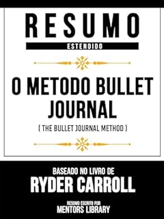 Resumo Estendido - O Método Bullet Journal (The Bullet Journal Method) - Baseado No Livro De Ryder Carroll