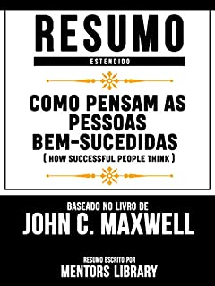 Resumo Estendido: Como Pensam As Pessoas Bem-Sucedidas (How Successful People Think): Baseado No Livro De John C. Maxwell