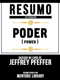 Livro Resumo Estendido: Poder (Power) - Baseado No Livro De Jeffrey Pfeffer