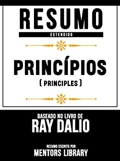 Livro Resumo Estendido: Princípios (Principles) - Baseado No Livro De Ray Dalio