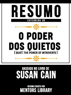 Livro Resumo Estendido: O Poder Dos Quietos (Quiet: The Power Of Introverts): Baseado No Livro De Susan Cain