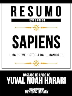 Livro Resumo Estendido - Sapiens - Uma Breve Historia Da Humanidade - Baseado No Livro De Yuval Noah Harari