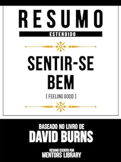 Livro Resumo Estendido - Sentir-Se Bem (Feeling Good) - Baseado No Livro De David Burns