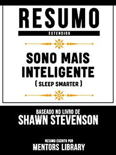 Resumo Estendido: Sono Mais Inteligente (Sleep Smarter) - Baseado No Livro De Shawn Stevenson