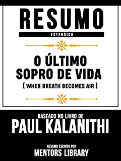 Resumo Estendido: O Último Sopro De Vida (When Breath Becomes Air): Baseado No Livro De Paul Kalanithi